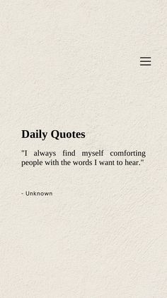 a quote that reads, daily quotes i always find my self comforting people with the words i want to hear