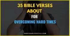 a man covering his eyes with the words 35 bible verses about for overcoming hard times