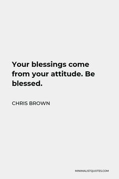 a quote that reads, your blessing come from your attitude be pleased