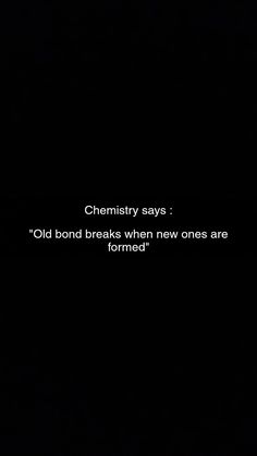 a black and white photo with the words, chemistry says old bond breaks when new ones are formed