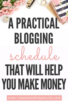 the words practical blogging schedule that will help you make money on top of pink flowers