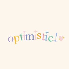 the word optimistic written in colorful letters on a white background with hearts and stars