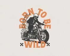 a man on a motorcycle with the words born to be wild written in orange ink