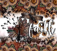 the word faith is surrounded by sunflowers and crosses