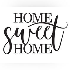 the words home sweet home are shown in black on a white background, with handwritten lettering