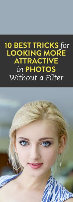 a woman with blue eyes and blonde hair is shown in front of the words 10 best tricks for looking more attractive in photos without a filter