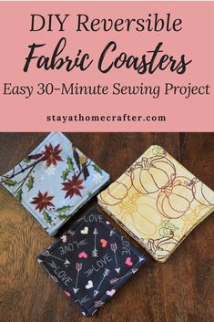 three fabric coasters with text overlay that says diy reversible fabric coasters easy 30 - minute sewing project