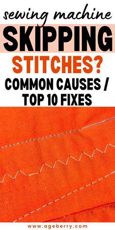 an orange piece of fabric with the words sewing machine skipping stitches? common cause / top 10 fixes