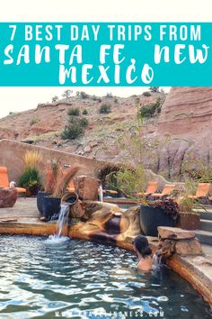 a man swimming in a pool with the words 7 best day trips from santa fe new mexico