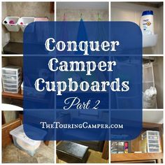 the words conquer camper cupboards part 2 are shown in blue and white images