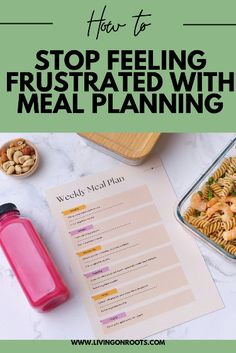 a meal is shown with the words how to stop feeling frustrated with meal planning