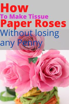 pink roses in a vase with text overlay how to make tissue paper roses without losing any penny