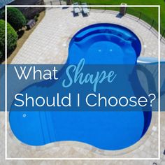 an above ground swimming pool with the words what shape should i choose? on it