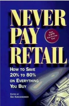 the book never pay retail how to save 20 % to 80 % on everything you buy