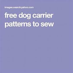 a dog sitting on top of a bed with the words free dog carrier patterns to sew