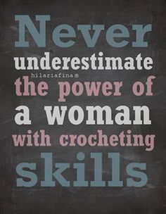 a chalkboard with the words never underestimate the power of a woman with crocheting skills