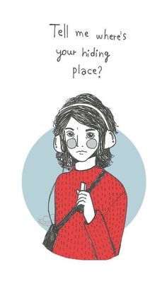 a drawing of a girl with headphones on her ears and the words tell me where's your hiding place?