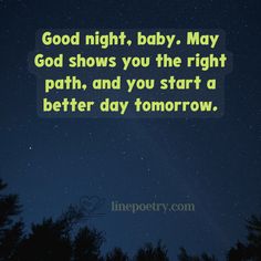 a night sky with stars and trees in the foreground that says good night, baby may god shows you the right path, and you start a better day tomorrow