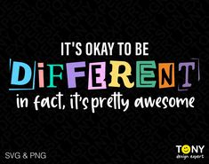 the words it's okay to be different in fact, it's pretty awesome