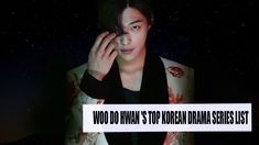 a man in a kimono holding his hand up to his face with the words wooo do him so korean drama series list