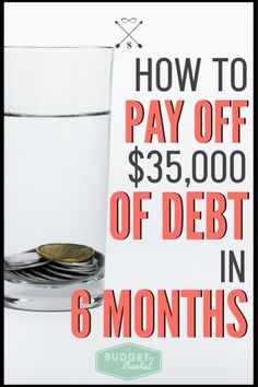 a glass filled with water and coins next to the words how to pay off $ 350, 000 of debt in 6 months