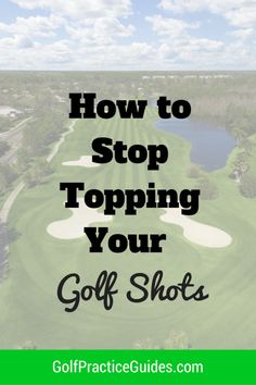 a golf course with the words how to stop stopping your golf shots on it's side