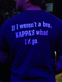 a man wearing a t - shirt that reads if i weren't a broo, kappas what i'd go