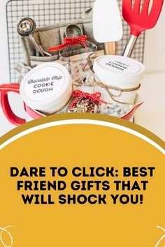 a basket filled with kitchen utensils next to a sign that says dare to click best friend gifts that will shock you