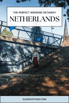 the perfect weekend getaway to netherlands in melbourne, australia with an image of a woman standing on some stairs