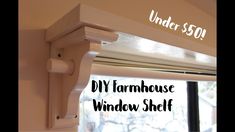 the diy farmhouse window shelf under $ 50 is ready to be hung on your windowsill