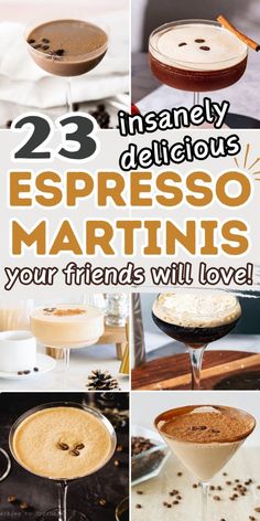 several different types of martinis with text overlay that reads 23 instant delicious espresso martinis your friends will love