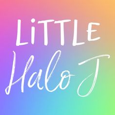 the words little hallo written in white on a multicolored background with handwritten lettering