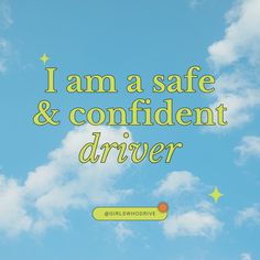 the words i am a safe and confident driver against a blue sky with white clouds