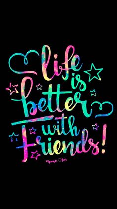 the words life is better with friends written in bright colors on a black background, surrounded by stars