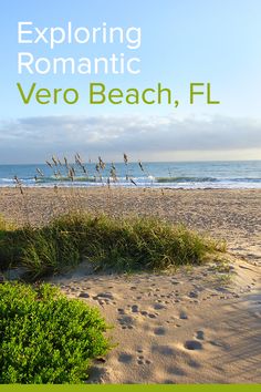 an image of a beach with the words exploring romantic vero beach, fl