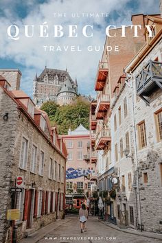 the ultimate travel guide to quebec city, canada