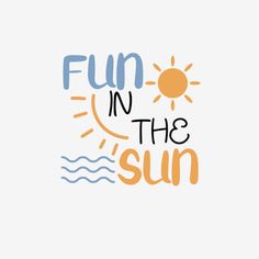 the words fun in the sun are painted on a white background with blue and orange colors