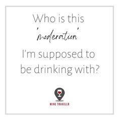 Who is this 'moderation' I'm supposed to be drinking with? Wine Travellr Wine Lovers, Champagne