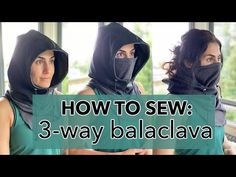 three women wearing hoods and masks with the words how to sew 3 - way bal