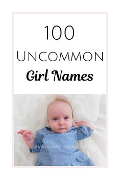 a baby with the words, 100 uncommon girl names