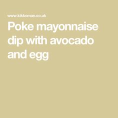 the words poke mayonnaise dip with avocado and egg