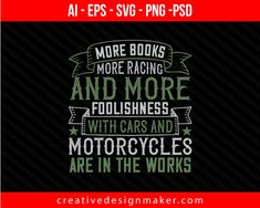 More books, more racing and more foolishness with cars and motorcycles are in the works Car Print Ready Editable T-Shirt SVG Design!