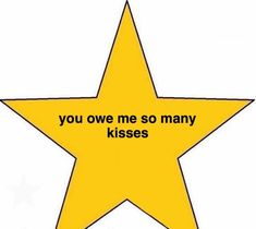 a yellow star with the words you one me so many kisses