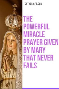 a statue of the virgin mary with text overlay that reads, the powerful miracle prayer given by mary that never falls