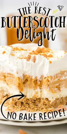 the best butterscotch delight no bake recipe is in front of a white plate