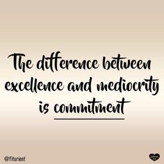 a quote that reads the differences between excellence and medecity is continent