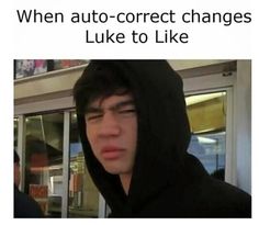 a man wearing a hoodie with the caption when auto - correct changes luke to like