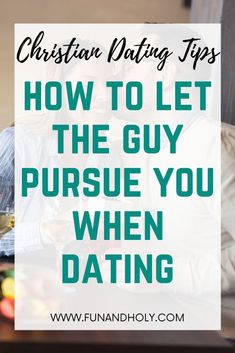 a man and woman sitting at a table with text overlay reading christian dating tips how to let the guy pursue you when dating