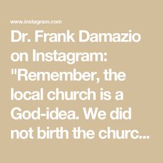 the words dr frank damazio on instagram, the local church is a god - idea we did not birth the church