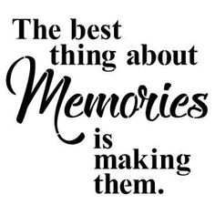 the best thing about memories is making them famous quote on white background with black lettering